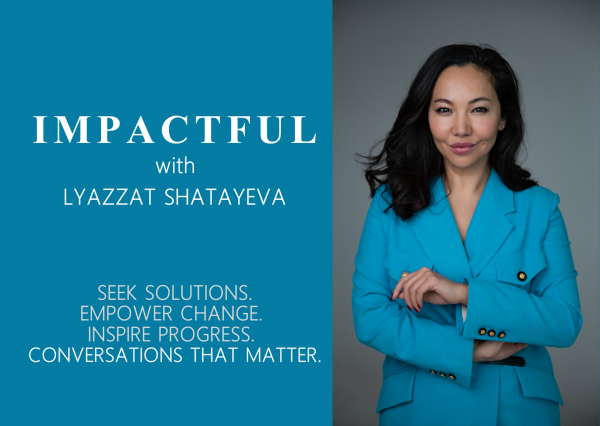 Impactful with Lyazzat Shatayeva